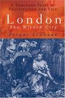 London The Wicked City A Thousand Years of Prostitution and Vice
