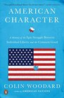 American Character A History of the Epic Struggle Between Individual Liberty and the Common Good