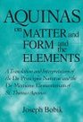 Aquinas on Matter and Form and the Elements A Translation and Interpretation of the De Principiis Naturae and the De Mixtione Elementorum of St Thomas Aquinas