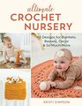 Ultimate Crochet Nursery 40 Designs for Blankets Baskets Decor  So Much More