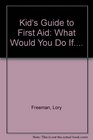 Kid's Guide to First Aid What Would You Do If