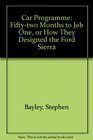 Car Programme Fiftytwo Months to Job One or How They Designed the Ford Sierra