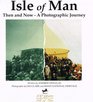 Isle of Man Then and nowa photographic journey