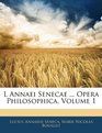 L Annaei Senecae  Opera Philosophica Volume 1