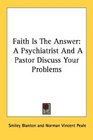 Faith Is The Answer A Psychiatrist And A Pastor Discuss Your Problems