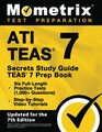 ATI TEAS Secrets Study Guide: TEAS 7 Prep Book, Six Full-Length Practice Tests (1,000+ Questions), Step-by-Step Video Tutorials: [Updated for the 7th Edition]