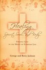 Healing Spirit, Soul, and Body: Finding God in the Midst of Everyday Life