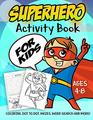 Superhero Activity Book for Kids Ages 48 A Fun Kid Workbook Game For Learning Super Hero Coloring Dot to Dot Mazes Word Search and More