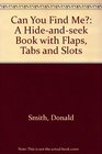 Can You Find Me A Hideandseek Book with Flaps Tabs and Slots