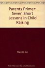 Parents Primer Seven Short Lessons in Child Raising