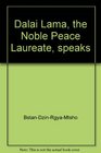 Dalai Lama the Noble Peace Laureate speaks Based on firsthand interviews and exclusive photographs of HH Tenzin Gyatso the 14th Dalai Lama of Tibet