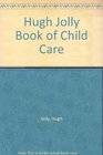 Hugh Jolly Book of Child Care