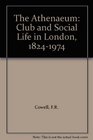 The Athenaeum Club and Social Life in London 18241974
