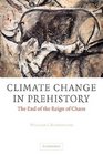 Climate Change in Prehistory The End of the Reign of Chaos