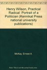 Henry Wilson practical radical A portrait of a politician