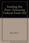 Feeding the Poor Assessing Federal Food Aid