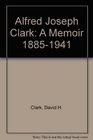 Alfred Joseph Clark A Memoir