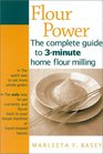 Flour Power The complete guide to 3minute home flour milling