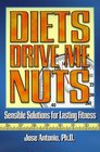 Diets Drive Me Nuts Sensible Solutions for Lasting Fitness