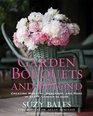 Garden Bouquets and Beyond Creating Wreaths Garlands and More in Every Garden Season