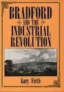 Bradford and the Industrial Revolution An Economic History 17601840