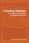 Trending Diabetes The Latest and Greatest in Diabetes SelfCare