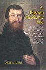 A Russian Merchant's Tale The Life and Adventures of Ivan Alekseevich Tolchnov Based on His Diary