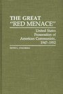 The Great Red Menace United States Prosecution of American Communists 19471952