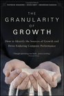 The Granularity of Growth How to Identify the Sources of Growth and Drive Enduring Company Performance