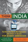 Think India The Rise of the World's Next Superpower and What It Means for Every American