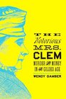 The Notorious Mrs Clem Murder and Money in the Gilded Age