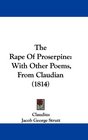 The Rape Of Proserpine With Other Poems From Claudian
