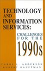 Technology and Information Services Challenges for the 1990's