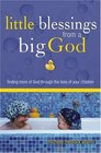 Little Blessings From Big God Finding More Of God Through The Lives Of Your Children