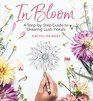 In Bloom A StepbyStep Guide to Drawing Lush Florals
