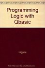 Programming Logic with QBASIC A Workbook of Business Programming Applications