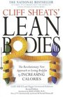 Cliff Sheats' Lean Bodies  The Revolutionary New Approach to Losing Bodyfat by Increasing Calories