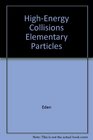 HighEnergy Collisions Elementary Particles