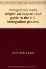 Immigration made simple An easytoread guide to the US immigration process