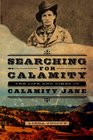Searching for Calamity The Life and Times of Calamity Jane