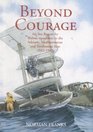 BEYOND COURAGE Air Sea Rescue by Walrus Squadrons in the Adriatic Mediterranean and Tyrrhenian Seas 19421945