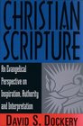 Christian Scripture An Evangelical Perspective on Inspiration Authority and Interpretation