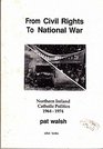 From Civil Rights to National War Northern Ireland Catholic Politics 196474