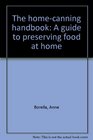 The HomeCanning Handbook A Guide to Preserving Food at Home