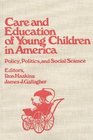 Care and Education of Young Children in America Policy Politicis and Social Science