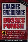 Coaches encourage bosses punish Four secrets to perfect coaching perfect supervising perfect parenting and building successful and lasting relationships