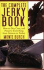 The Complete Jerky Book How to Dry Cure and Preserve Everything from Venison to Turkey