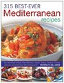 315 Best Ever Mediterranean Recipes Sundrenched dishes from Morocco  Spain Turkey Greece France and Italy with more than 315 photographs