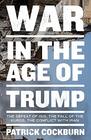 War in the Age of Trump The Defeat of ISIS the Fall of the Kurds the Conflict with Iran