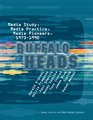 Buffalo Heads Media Study Media Practice Media Pioneers 19731990